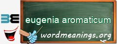 WordMeaning blackboard for eugenia aromaticum